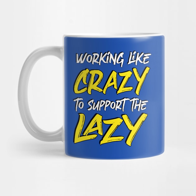 working like crazy to support the lazy by Amrshop87